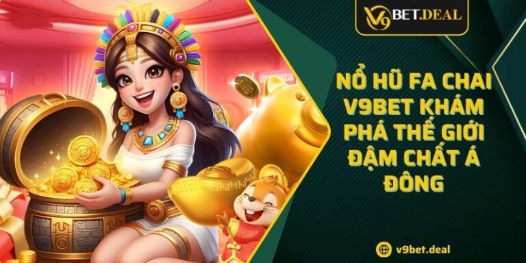 Nổ Hũ Fa Chai V9BET Khám Phá Thế Giới Đậm Chất Á Đông