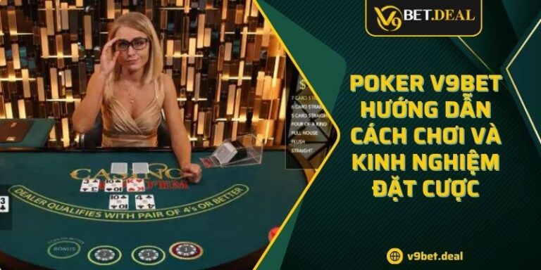 Poker V9BET Hướng Dẫn Cách Chơi Và Kinh Nghiệm Đặt Cược