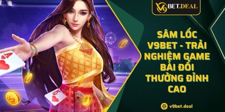 Sâm Lốc V9bet - Trải Nghiệm Game Bài Đổi Thưởng Đỉnh Cao