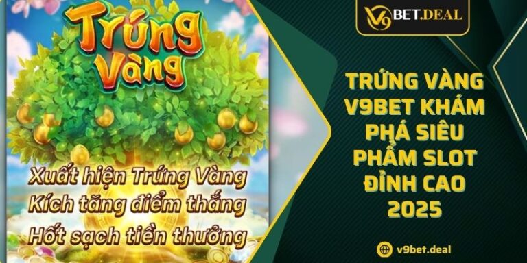 Trứng Vàng V9BET Khám Phá Siêu Phẩm Slot Đỉnh Cao 2025