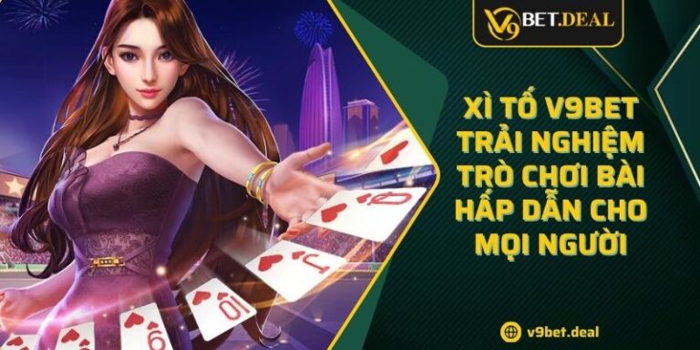 Xì Tố V9bet - Trải Nghiệm Trò Chơi Bài Hấp Dẫn Cho Mọi Người